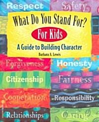 What Do You Stand For?: For Kids: A Guide to Building Character (Paperback)