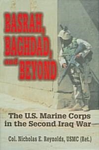 Basrah, Baghdad, and Beyond: The U.S. Marine Corps in the Second Iraq War (Hardcover)