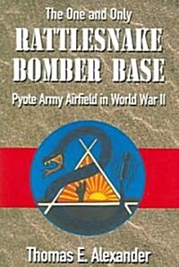 The One and Only Rattlesnake Bomber Base: Pyote Army Airfield in World War II (Paperback)