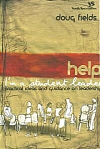 Help! Im a Student Leader: Practical Ideas and Guidance on Leadership (Paperback)