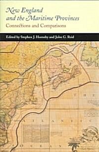 New England and the Maritime Provinces: Connections and Comparisons (Hardcover)