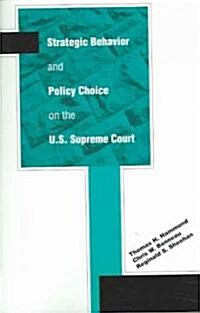 Strategic Behavior And Policy Choice On The U.S. Supreme Court (Paperback)
