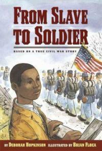 From slave to soldier : based on a true civil war story 
