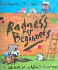 Badness For Beginners (School & Library) - A Little Wolf And Smellybreff Adventure