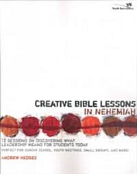 Creative Bible Lessons in Nehemiah: 12 Sessions on Discovering What Leadership Means for Students Today (Paperback)