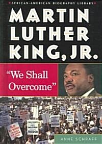 Martin Luther King, JR.: We Shall Overcome (Library Binding)