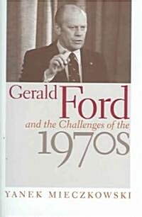 Gerald Ford and the Challenges of the 1970s (Hardcover)