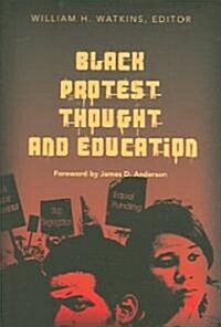 Black Protest Thought and Education: Foreword by James D. Anderson (Paperback)