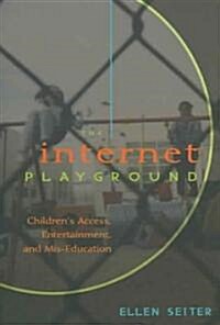The Internet Playground: Childrens Access, Entertainment, and MIS-Education (Paperback, 2)