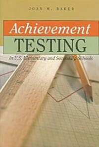Achievement Testing in U.S. Elementary and Secondary Schools (Paperback)