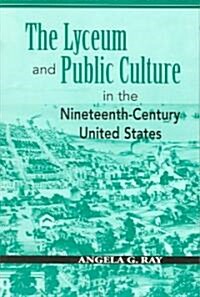 The Lyceum and Public Culture in the Nineteenth-Century United States (Paperback)