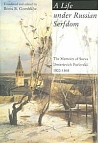 A Life Under Russian Serfdom: The Memoirs of Savva Dmitrievich Purlevskii, 1800-68 (Paperback)