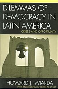 Dilemmas of Democracy in Latin America: Crises and Opportunity (Paperback)