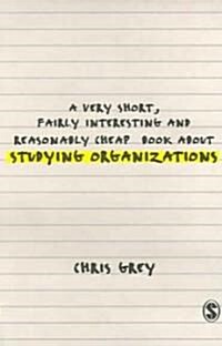 A Very Short, Fairly Interesting and Reasonably Cheap Book About Studying Organizations (Paperback)