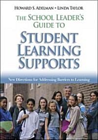 The School Leader′s Guide to Student Learning Supports: New Directions for Addressing Barriers to Learning (Paperback)