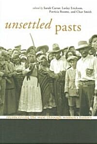 Unsettled Pasts: Reconceiving the West Through Womens History (Paperback)