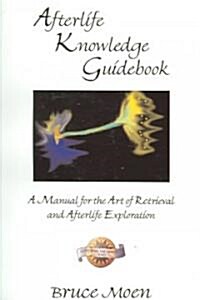 Afterlife Knowledge Guidebook: A Manual for the Art of Retrieval and Afterlife Exploration (Paperback)
