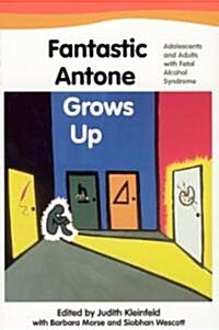 Fantastic Antone Grows Up: Adolescents and Adults with Fetal Alcohol Syndrome (Paperback)