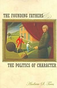 The Founding Fathers and the Politics of Character (Paperback, Revised)
