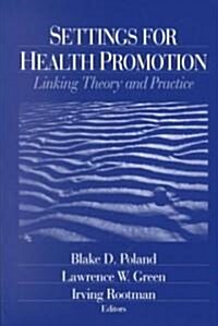 Settings for Health Promotion: Linking Theory and Practice (Paperback)