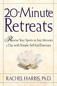 20-Minute Retreats: Revive Your Spirit in Just Minutes a Day with Simple Self-Led Practices (Paperback)