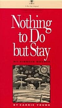 Nothing to Do But Stay: My Pioneer Mother (Paperback)