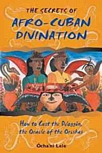 The Secrets of Afro-Cuban Divination: How to Cast the Dilogg?, the Oracle of the Orishas (Paperback)