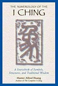 The Numerology of the I Ching: A Sourcebook of Symbols, Structures, and Traditional Wisdom (Paperback, Original)