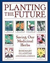 Planting the Future: Saving Our Medicinal Herbs (Paperback, Original)