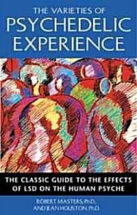 The Varieties of Psychedelic Experience: The Classic Guide to the Effects of LSD on the Human Psyche (Paperback, Original)