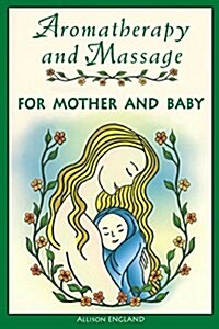 Aromatherapy and Massage for Mother and Baby (Paperback)