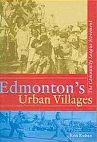 Edmontons Urban Villages: The Community League Movement (Paperback, UK)
