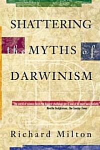 Shattering the Myths of Darwinism (Paperback, Original)