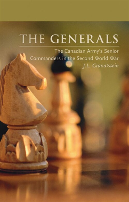 The Generals: The Canadian Armys Senior Commanders in the Second World War (Paperback, 2)