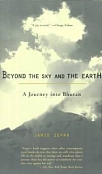 Beyond the Sky and the Earth: A Journey Into Bhutan (Paperback)