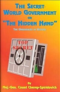 The Secret World Government or The Hidden Hand: The Unrevealed in History (Paperback)