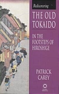 Rediscovering the Old Tokaido: In the Footsteps of Hiroshige (Hardcover)