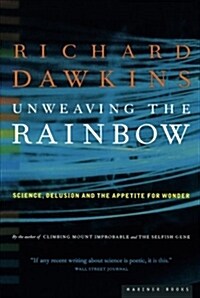 Unweaving the Rainbow: Science, Delusion and the Appetite for Wonder (Paperback)