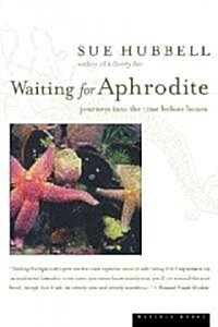 Waiting for Aphrodite: Journeys Into the Time Before Bones (Paperback)