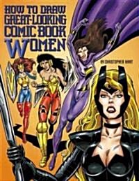 How to Draw Great-Looking Comic Book Women (Paperback)