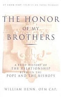 The Honor of My Brothers: A Brief History of the Relationship Between the Pope and the Bishops (Paperback)