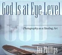 God Is at Eye Level: Photography as a Healing Art (Paperback)
