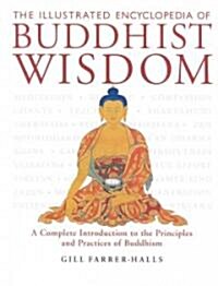 The Illustrated Encyclopedia of Buddhist Wisdom: A Complete Introduction to the Principles and Practices of Buddhism (Hardcover)