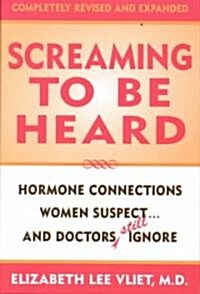 Screaming to Be Heard: Hormonal Connections Women Suspect ... and Doctors Still Ignore (Hardcover, 2, Revised, Update)