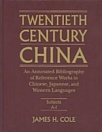 Twentieth Century China: An Annotated Bibliography of Reference Works in Chinese, Japanese and Western Languages : An Annotated Bibliography of Refere (Hardcover)