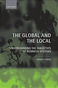The Global and the Local : Understanding the Dialectics of Business Systems (Hardcover)