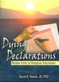 Dying Declarations: Notes from a Hospice Volunteer (Paperback)