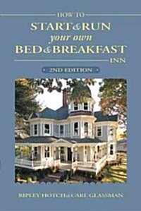 How To Start And Run Your Own Bed & Breakfast Inn (Paperback, 2nd)