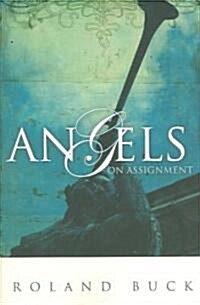 Angels on Assignment: Exploring the Role Angels Play in Believers Lives Today (Paperback, 2)