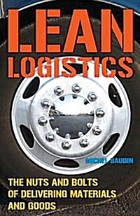 Lean Logistics: The Nuts and Bolts of Delivering Materials and Goods (Hardcover)